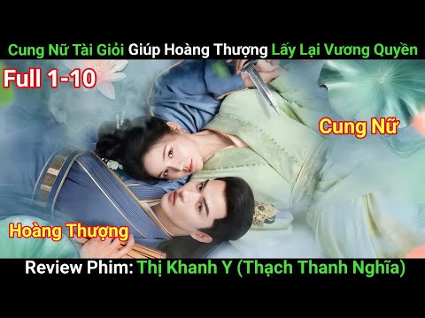 [Review Phim] Thị Khanh Y | Tập 1-10 | Cung Nữ Tài Giỏi Giúp Hoàng Thượng Lấy Lại Vương Quyền