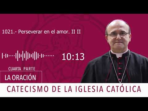 Catecismo 2744-2745. Perseverar en el amor II