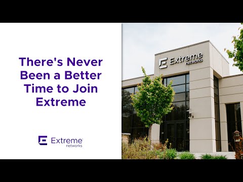 There's Never Been A Better Time to Join Extreme Networks