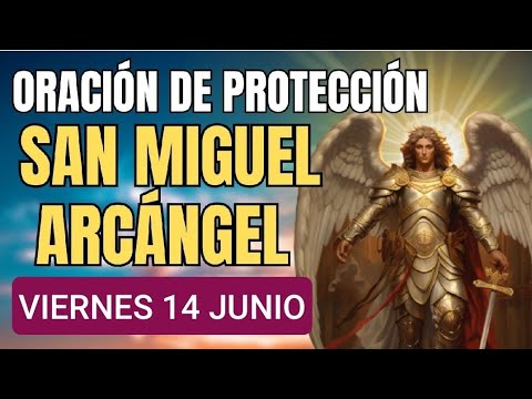 ORACIÓN A SAN MIGUEL ARCÁNGEL.  VIERNES 14 DE JUNIO DE 2014