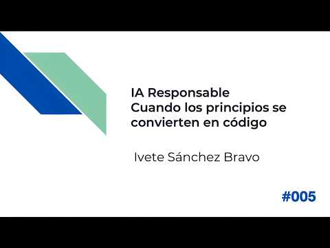 Miniatura: #5 IA responsable Cuando los principios se convierten en código (MSc. Ivete Sánchez Bravo)
