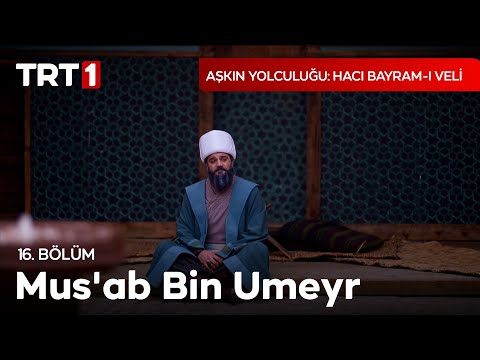 Mus'ab Bin Umeyr - Aşkın Yolculuğu Hacı Bayram-ı Veli 16. Bölüm