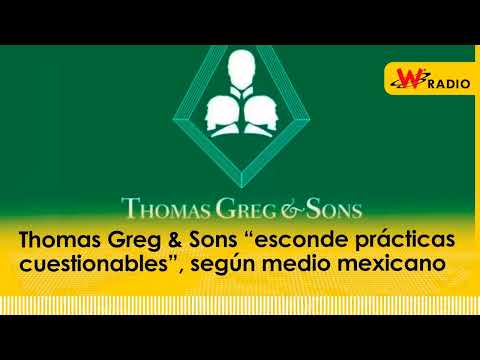 Thomas Greg & Sons “esconde prácticas cuestionables”, según medio mexicano