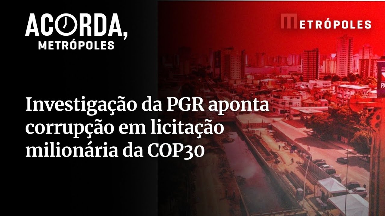 Confira os detalhes da investigação sobre corrupção na COP30