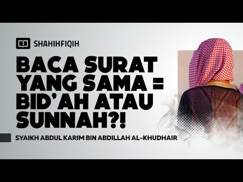Baca Surat Yang Sama Di Rakaat 1 & 2, Apakah Sah Shalatnya? – Syaikh Abdul Karim Al-Khudhair