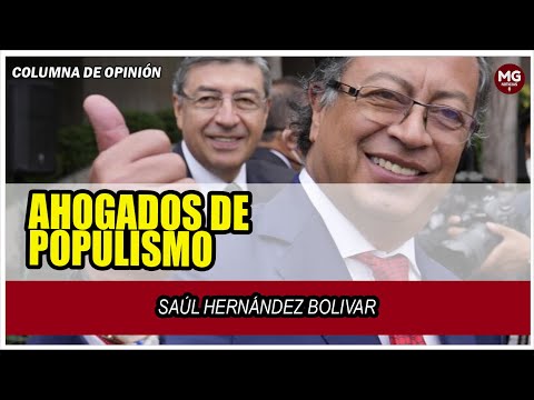 AHOGADOS DE POPULISMO  Columna Saúl Hernánde Bolivar