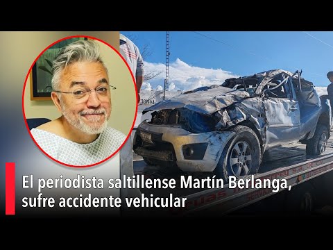 El comunicólogo saltillense Martín Berlanga, sufre accidente vehicular