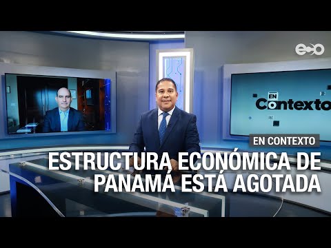 Estructura económica de Panamá está agotada | En Contexto