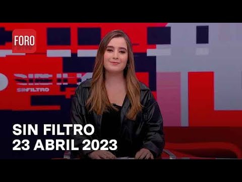 Sin Filtro, Programa Completo 23 de Abril del 2023