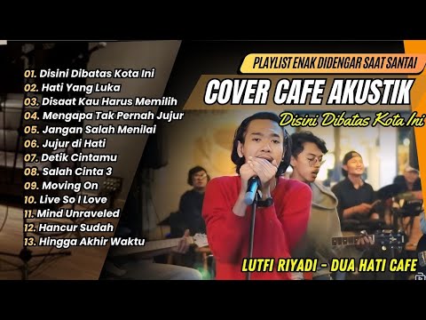 LUTFI RIYADI COVER TERBAIK | DISINI DIBATAS KOTA INI | HATI YANG LUKA || COVER LAGU NOSTALGIA