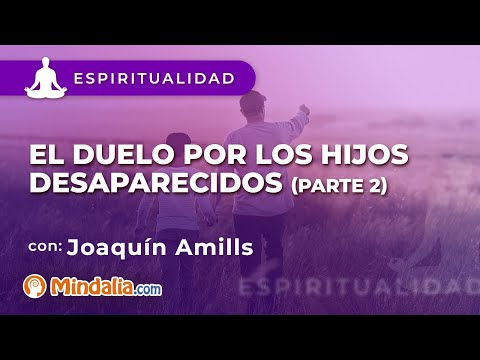 El duelo por los hijos desaparecidos, por Joaquín Amills PARTE 2
