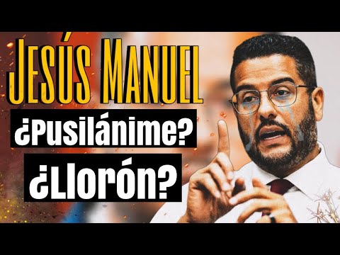 La Reacción de Jesús Manuel es PUSILÁNIME