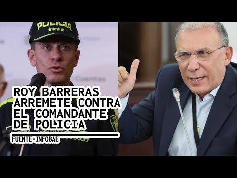 ROY BARRERAS ARREMETE CONTRA EL COMANDANTE DE LA POLICIA