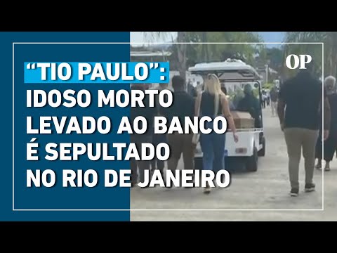 'Tio Paulo': Idoso morto levado ao banco é sepultado no Rio de Janeiro