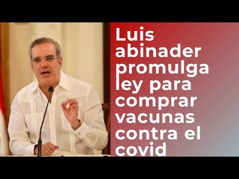 Luis Abinader  promulga Ley 6-21 para viabilizar compras de vacunas