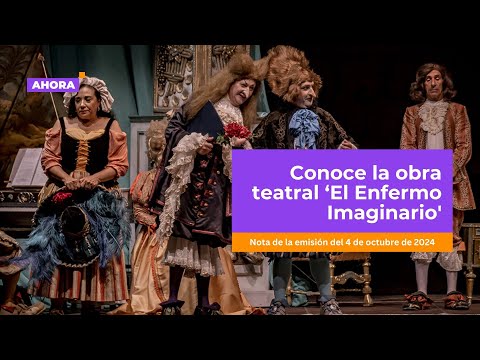 Conoce la obra teatral ‘El Enfermo Imaginario' | Cultura