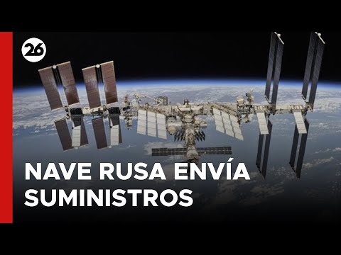 RUSIA | Una nave rusa entregó suministros a la Estación Espacial Internacional