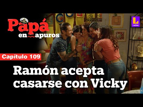 Capítulo 109: Ramón acepta casarse con Vicky | Papá en apuros