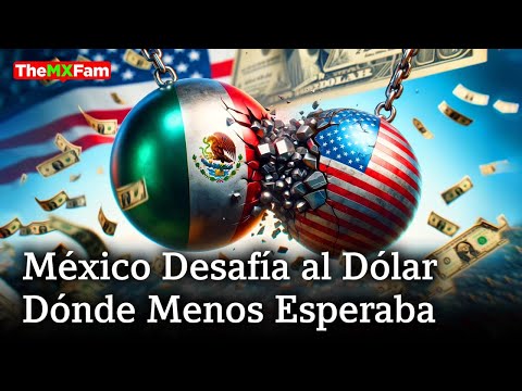 México Golpea al Dólar Dónde Menos lo Esperaba Washington | TheMXFam
