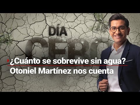 #DíaCero | ¿Cuánto puedo sobrevivir el ser humano sin agua? Otoniel Martínez nos cuenta