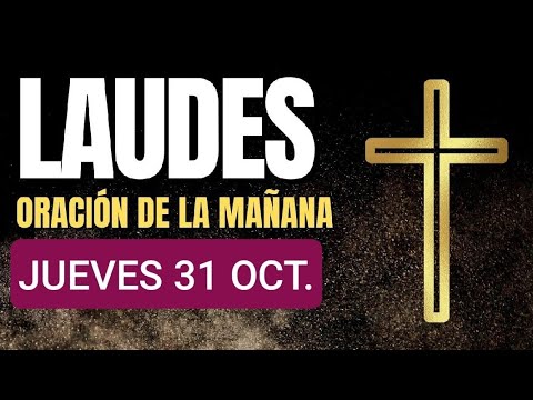 LAUDES, LECTURAS DEL OFICIO Y EVANGELIO.  JUEVES 31 OCTUBRE DE 2024.