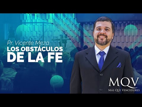 Prédica del Pastor Vicente Meza - Los obstáculos de la fe
