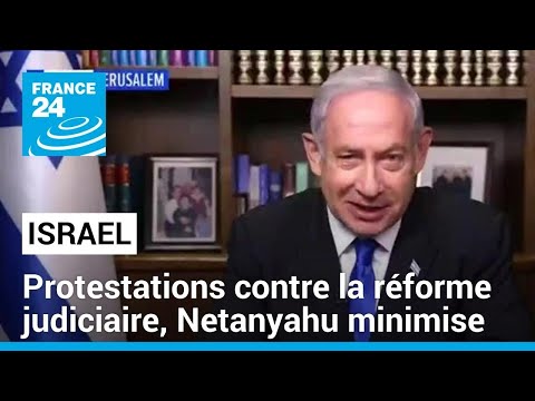 Réforme judiciaire contestée en Israël : vague de protestations, Benjamin Netanyahu minimise
