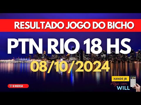 Resultado do jogo do bicho ao vivo PTN RIO 18HS dia 08/10/2024 - Terça - Feira