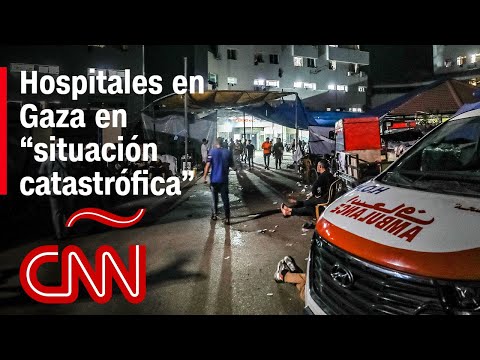 Los hospitales en Gaza se encuentran en una “situación catastrófica”, según autoridades palestinas