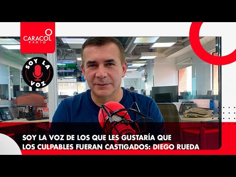 Soy La Voz de los que les gustaría que los culpables fueran castigados: Diego Rueda | Caracol Radio