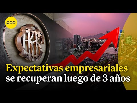 Expectativas empresariales se recuperan luego de tres años | Economía peruana