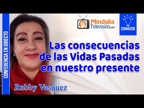 31/05/23 Las consecuencias de las Vidas Pasadas en nuestro presente, por Rubby Vasquez