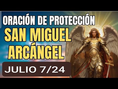 ORACIÓN A SAN MIGUEL ARCÁNGEL.  DOMINGO 7 DE JULIO/24