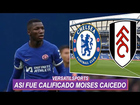 Caicedo destaca en victoria del Chelsea vs Fulham