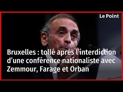 Bruxelles : tollé après l’interdiction d’une conférence nationaliste avec Zemmour, Farage et Orban