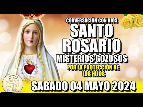 EL SANTO ROSARIO de Hoy SABADO 04 MAYO 2024 MISTERIOS GOZOSOS /Conversación con Dios?