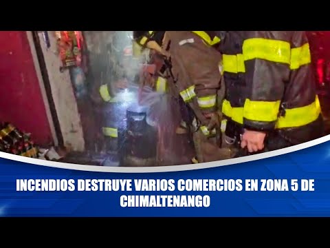 Incendios destruye varios comercios en zona 5 de Chimaltenango