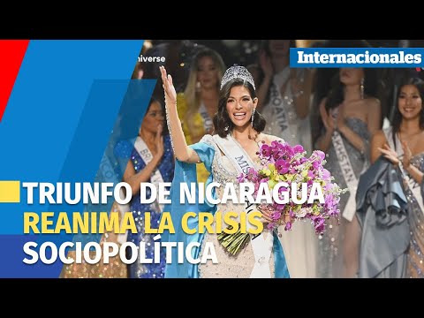 Triunfo de Nicaragua en Miss Universo reanima la crisis sociopolítica del país centroamericano