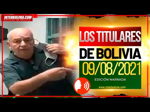 ? LOS TITULARES DE BOLIVIA 9 DE AGOSTO 2021 [ NOTICIAS DE BOLIVIA] EDICIÓN NARRADA ?