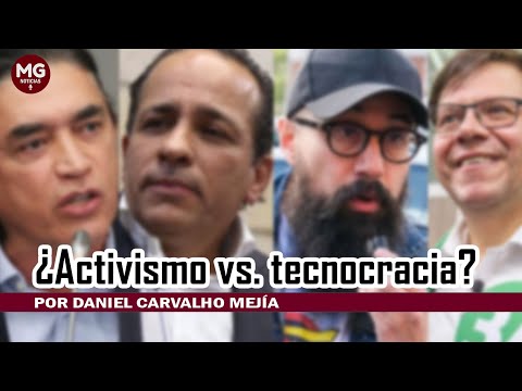 ¿ACTIVISMO VS TECNOCRACÍA?  Por Daniel Carvalho Mejía