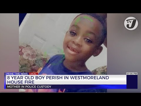 8 Year Old Boy Perish in Westmoreland House Fire | TVJ News