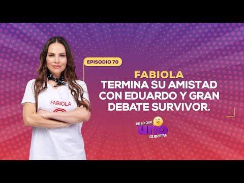 Ep 70: Fabiola termina su amistad con Capetillo y gran debate Survivor. | De lo que UNO se entera