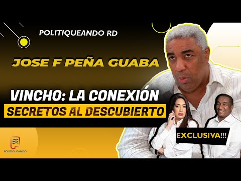La Historia No Contada: Descubre Relación entre Peña Guaba y Vincho Castillo en Politiqueando RD
