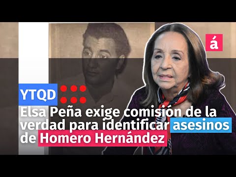 Elsa Peña exige comisión de la verdad para identificar asesinos de Homero Hernández