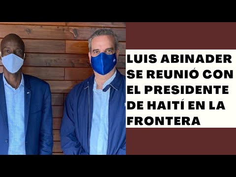 Luis Abinader se reunió en la frontera con el presidente de Haití Jovenel Moïse