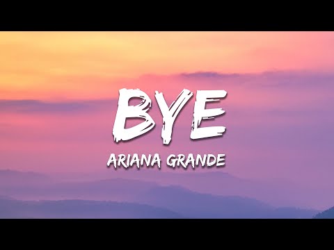 Ariana Grande - bye (Lyrics)