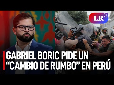 Gabriel Boric pide un “cambio de rumbo” en Perú ante la represión policial del último mes | #LR