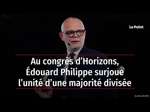 Au congrès d’Horizons, Édouard Philippe surjoue l’unité d’une majorité divisée