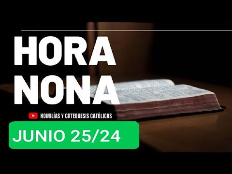 ? HORA NONA. MARTES 25 JUNIO 2024. LITURGIA DE LAS HORAS ?