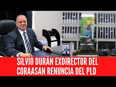 SILVIO DURÁN EXDIRECTOR DEL CORAASAN RENUNCIA DEL PLD